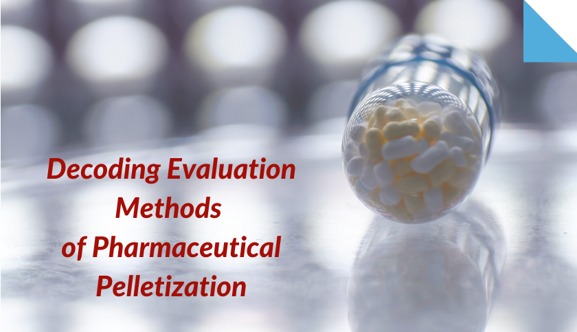decoding-evaluation-methods-of-pharmaceutical-pelletization