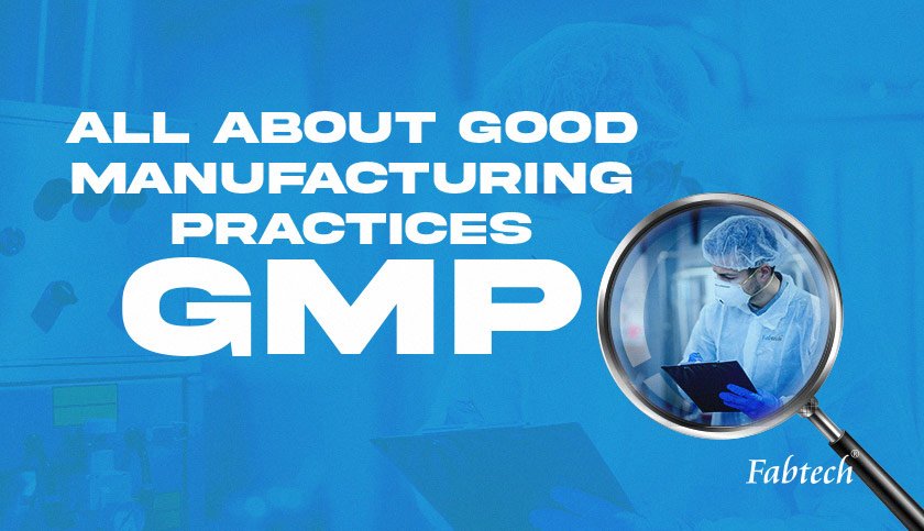 All about Good Manufacturing Practices (GMP)